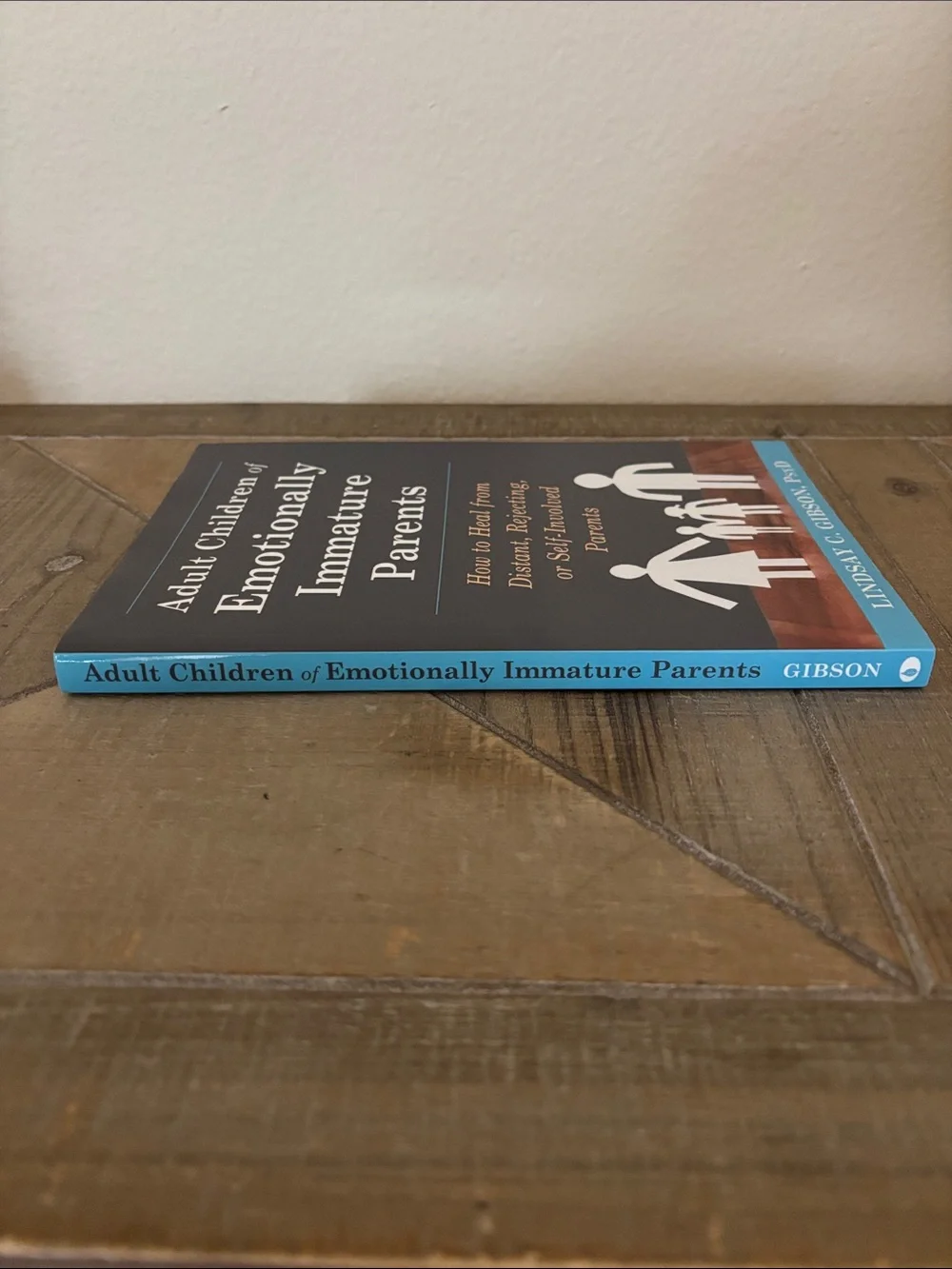 Adult Children of Emotionally Immature Parents by Lindsay C Gibson, PsyD